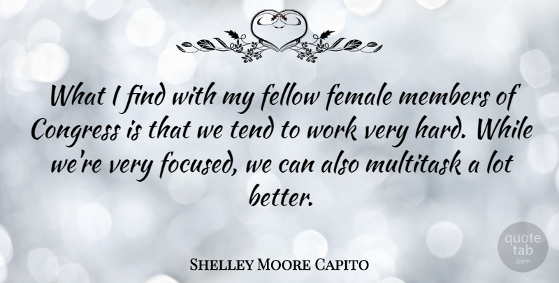 Shelley Moore Capito Quote About Fellow, Female, Members, Tend, Work: What I Find With My...