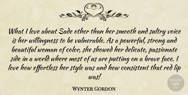 Wynter Gordon Quote About Brave, Consistent, Effortless, Lip, Love: What I Love About Sade...