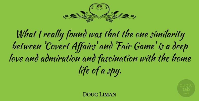 Doug Liman Quote About Admiration, Deep, Found, Home, Life: What I Really Found Was...