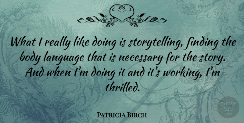 Patricia Birch Quote About Necessary: What I Really Like Doing...