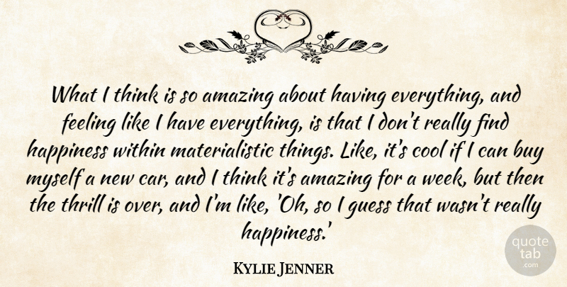 Kylie Jenner Quote About Amazing, Buy, Cool, Feeling, Guess: What I Think Is So...