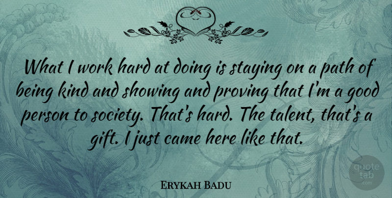 Erykah Badu Quote About Hard Work, Be Kind, Path: What I Work Hard At...