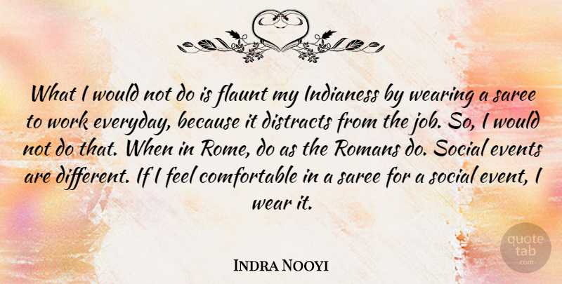 Indra Nooyi Quote About Events, Romans, Social, Wear, Wearing: What I Would Not Do...