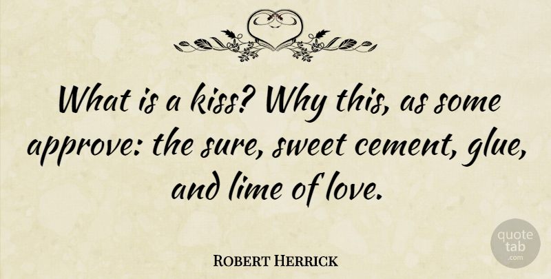 Robert Herrick Quote About Sweet, Kissing, Glue: What Is A Kiss Why...