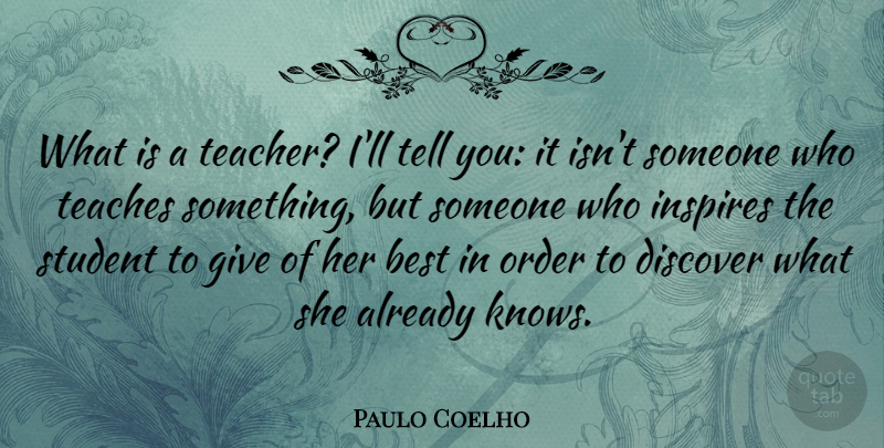 Paulo Coelho Quote About Inspiring, Teacher, Teaching: What Is A Teacher Ill...