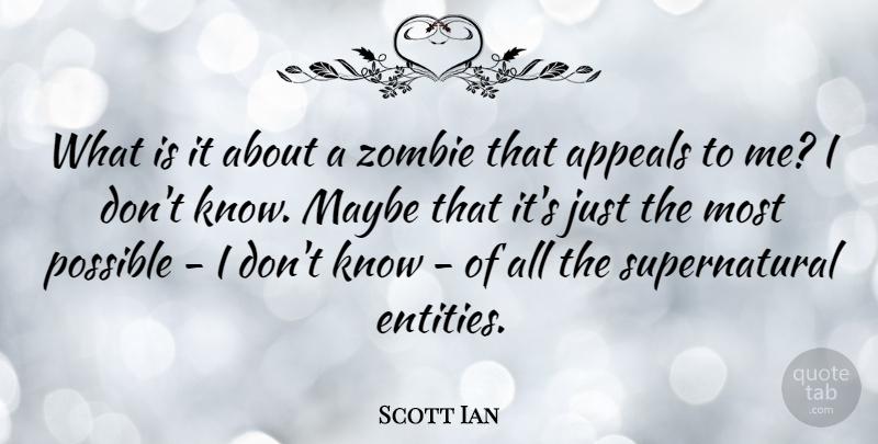 Scott Ian Quote About Zombie, Entity, Appeals: What Is It About A...