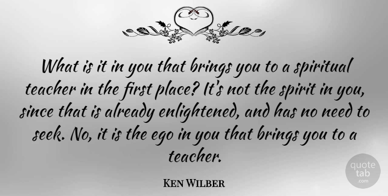Ken Wilber Quote About Spiritual, Teacher, Ego: What Is It In You...