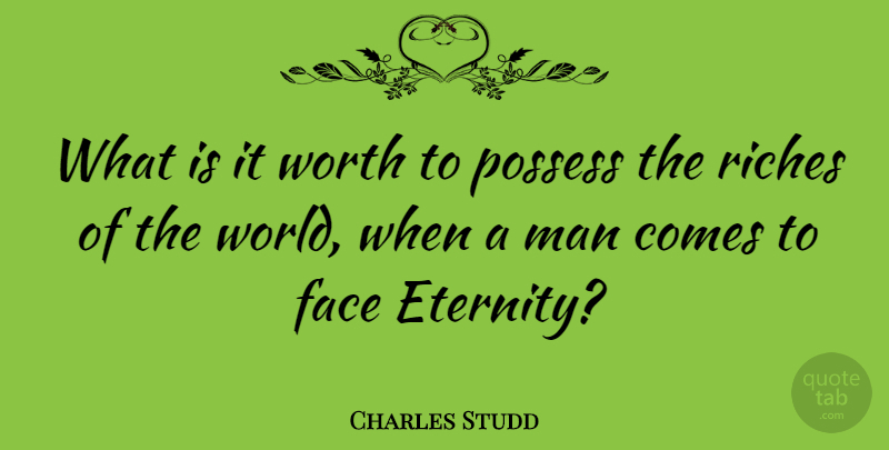 Charles Studd Quote About Man, Possess, Riches: What Is It Worth To...