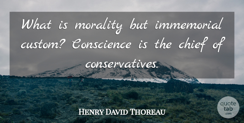 Henry David Thoreau Quote About Morality, Ethics, Chiefs: What Is Morality But Immemorial...