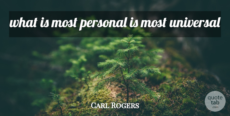Carl Rogers Quote About Universal: What Is Most Personal Is...