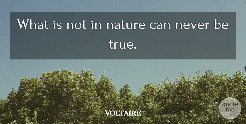Voltaire Quote About Nature, Truth, Being True: What Is Not In Nature...