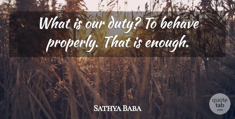 Sathya Baba Quote About Behave, Duty: What Is Our Duty To...