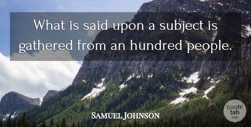 Samuel Johnson Quote About People, Said, Hundred: What Is Said Upon A...