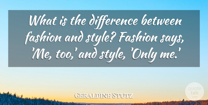 Geraldine Stutz Quote About Difference, Fashion: What Is The Difference Between...