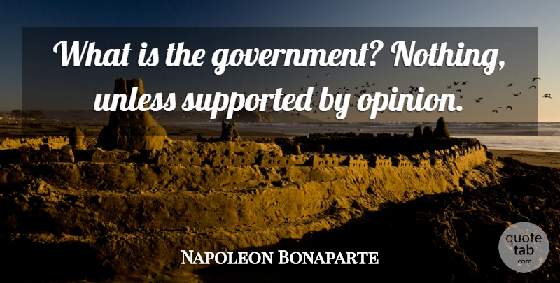Napoleon Bonaparte Quote About Government, Opinion: What Is The Government Nothing...