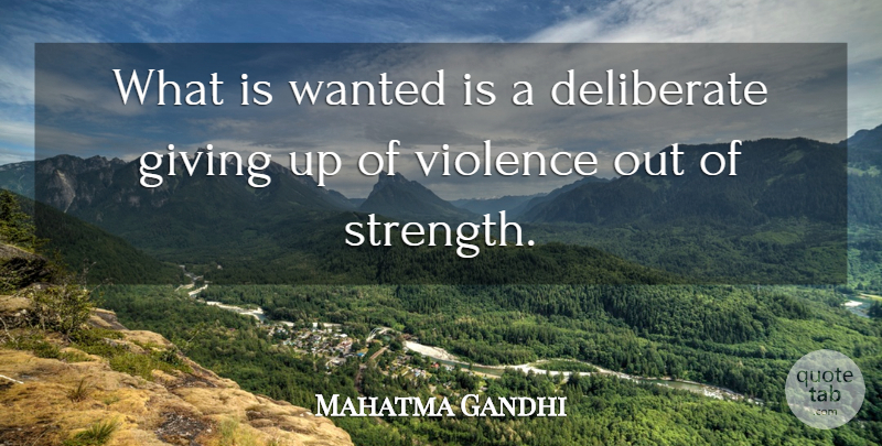Mahatma Gandhi Quote About Giving Up, Violence, Wanted: What Is Wanted Is A...