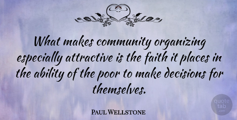 Paul Wellstone Quote About Faith, Community, Decision: What Makes Community Organizing Especially...