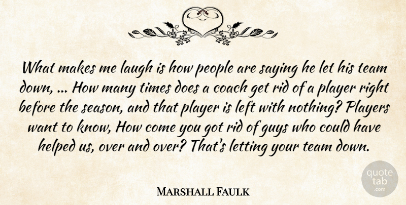 Marshall Faulk Quote About Coach, Guys, Helped, Laugh, Left: What Makes Me Laugh Is...