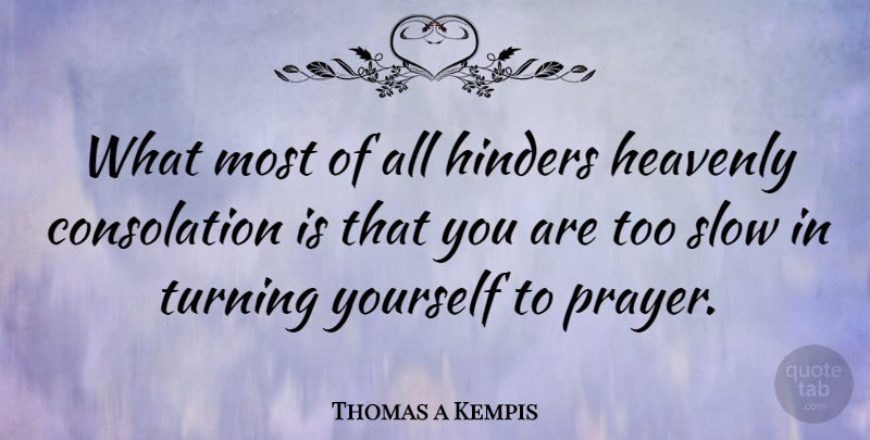Thomas a Kempis Quote About Prayer, Hinder, Consolation: What Most Of All Hinders...