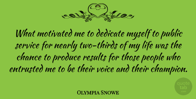 Olympia Snowe Quote About Two, Voice, People: What Motivated Me To Dedicate...