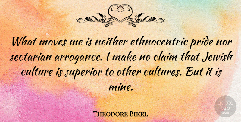 Theodore Bikel Quote About Moving, Pride, Other Cultures: What Moves Me Is Neither...