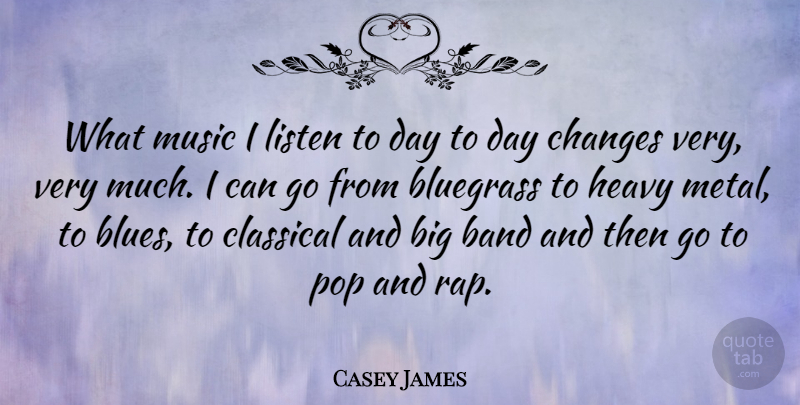 Casey James Quote About Band, Bluegrass, Classical, Heavy, Listen: What Music I Listen To...