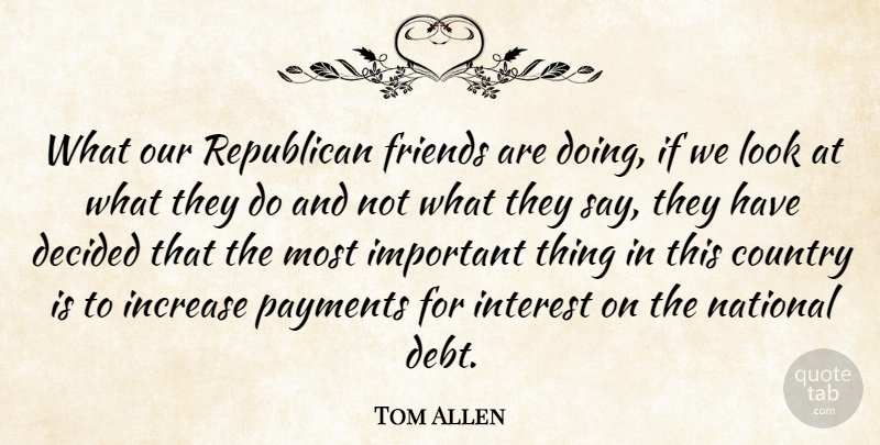 Tom Allen Quote About Country, Important, Looks: What Our Republican Friends Are...
