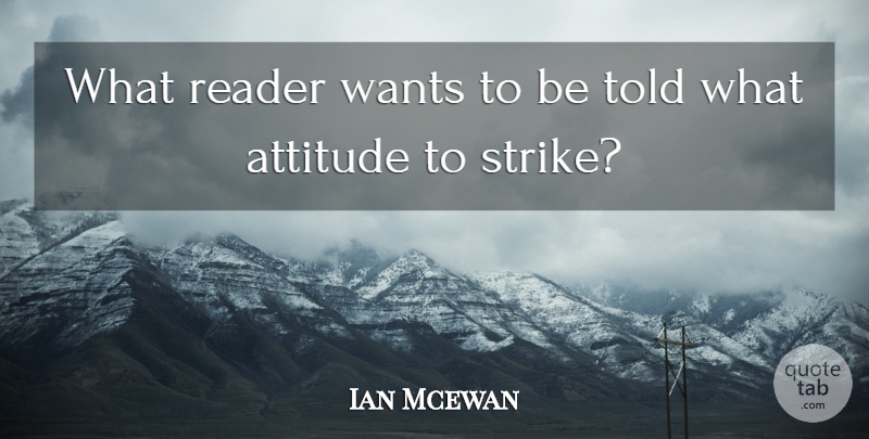 Ian Mcewan Quote About Attitude, Want, Strikes: What Reader Wants To Be...