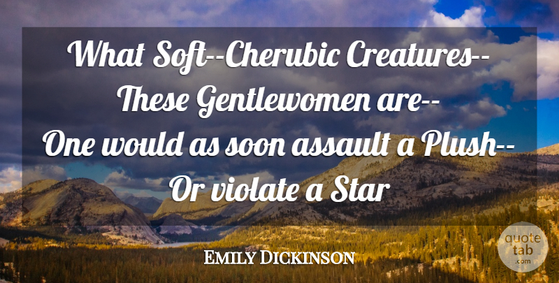 Emily Dickinson Quote About Stars, Assault, Creatures: What Soft Cherubic Creatures These...