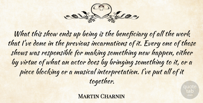 Martin Charnin Quote About Blocking, Bringing, Either, Ends, Musical: What This Show Ends Up...