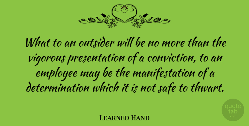 Learned Hand Quote About Determination, May, Safe: What To An Outsider Will...