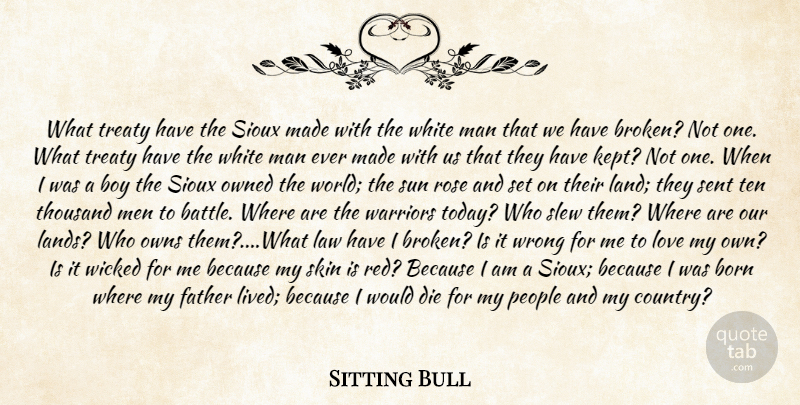 Sitting Bull Quote About Men, White Man, Broken: What Treaty Have The Sioux...