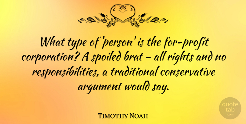 Timothy Noah Quote About Brat, Type: What Type Of Person Is...