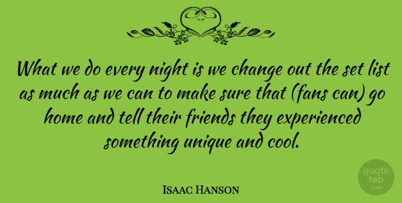Isaac Hanson Quote About American Musician, Change, Home, List, Night: What We Do Every Night...