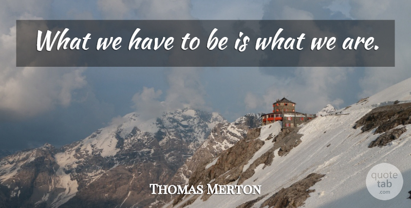 Thomas Merton Quote About Wisdom: What We Have To Be...