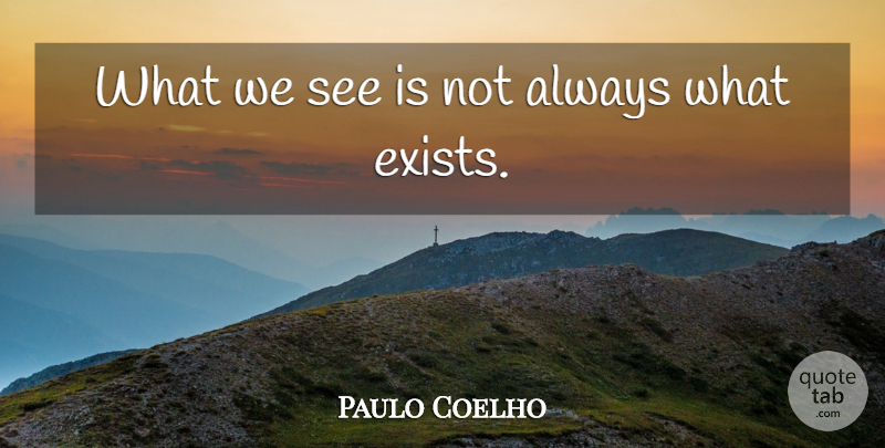 Paulo Coelho Quote About undefined: What We See Is Not...