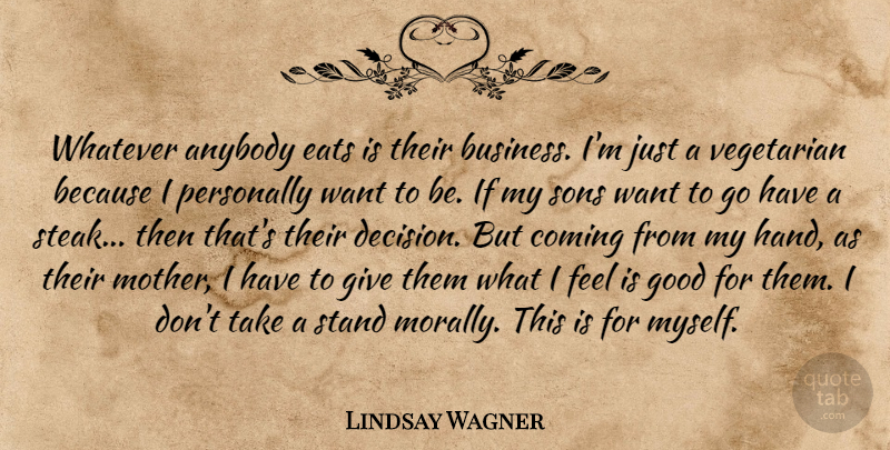 Lindsay Wagner Quote About Anybody, Business, Coming, Eats, Good: Whatever Anybody Eats Is Their...