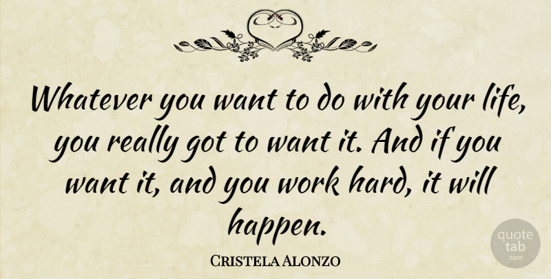 Cristela Alonzo Quote About Hard Work, Want, Ifs: Whatever You Want To Do...