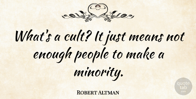 Robert Altman Quote About American Director, People: Whats A Cult It Just...