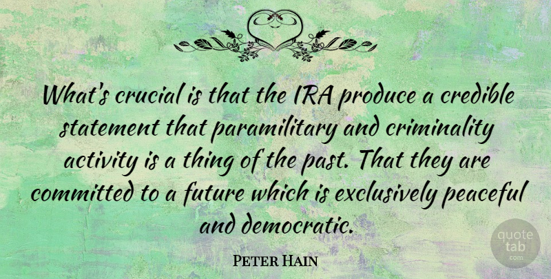 Peter Hain Quote About Past, Peaceful, Ira: Whats Crucial Is That The...