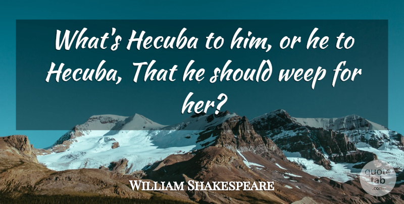 William Shakespeare Quote About Acting, Hamlet And Ophelia, Hamlet Revenge: Whats Hecuba To Him Or...