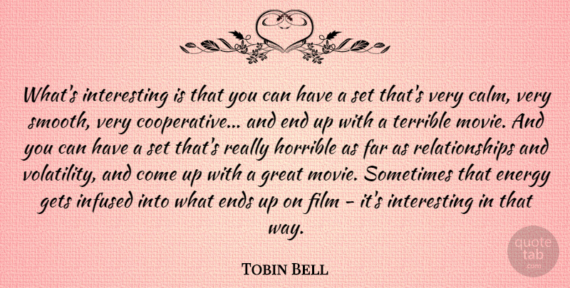 Tobin Bell Quote About Interesting, Way, Energy: Whats Interesting Is That You...