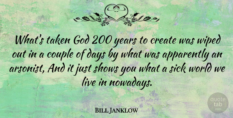 Bill Janklow Quote About Couple, Taken, Years: Whats Taken God 200 Years...