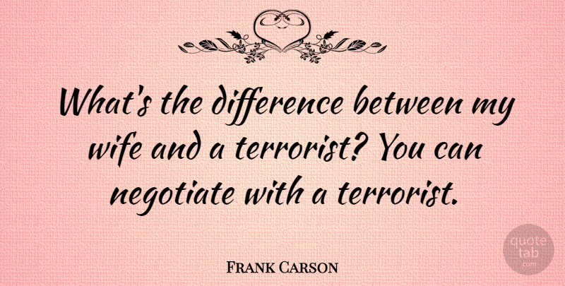 Frank Carson Quote About Funny, Humor, Differences: Whats The Difference Between My...