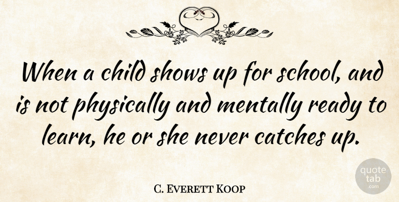 C. Everett Koop Quote About Children, School, Ready: When A Child Shows Up...