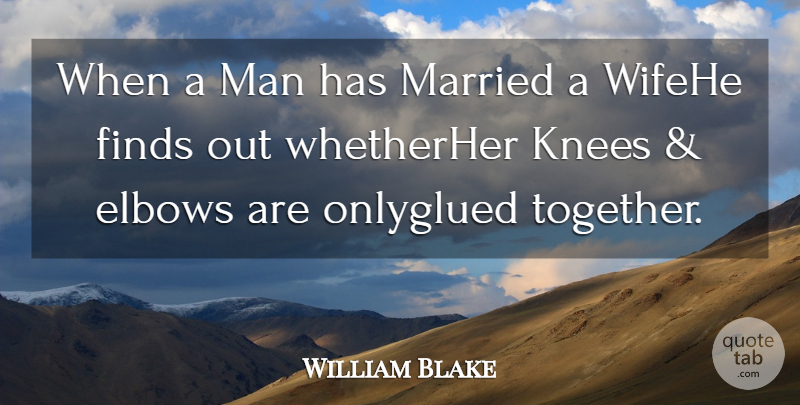 William Blake Quote About Men, Together, Knees: When A Man Has Married...
