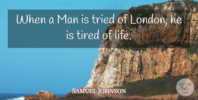 Samuel Johnson Quote About Travel, Tired, Men: When A Man Is Tried...