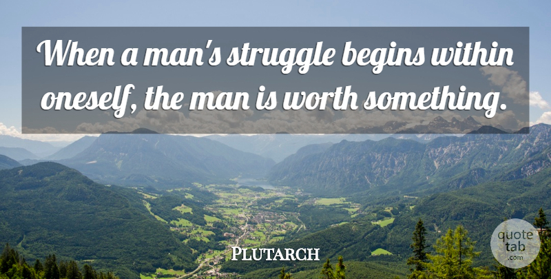 Plutarch Quote About Struggle, Men, He Man: When A Mans Struggle Begins...