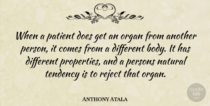 Anthony Atala Quote About Different, Body, Doe: When A Patient Does Get...