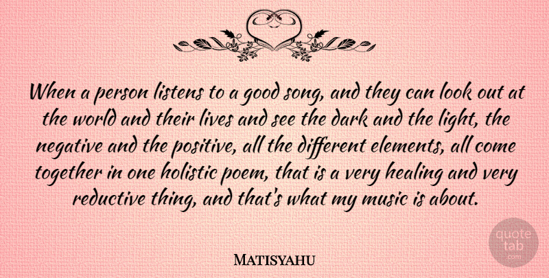 Matisyahu Quote About Dark, Good, Healing, Holistic, Listens: When A Person Listens To...